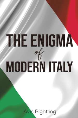 The Enigma of Modern Italy de Avis Pightling