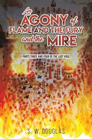 An Agony of Flame and the Fury and the Mire de S. W. Douglas