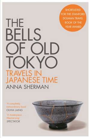 The Bells of Old Tokyo: Travels in Japanese Time de Anna Sherman