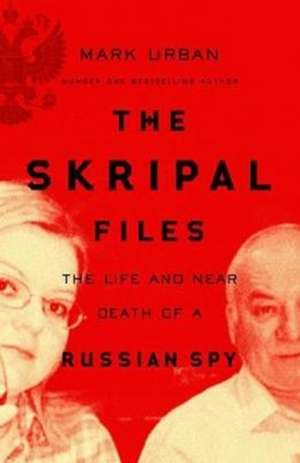 Urban, M: The Skripal Files de Mark Urban