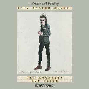 Cooper Clarke, J: The Luckiest Guy Alive de John Cooper Clarke