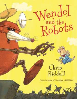 Wendel and the Robots de Chris Riddell