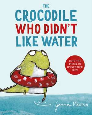 The Crocodile Who Didn't Like Water de Gemma Merino