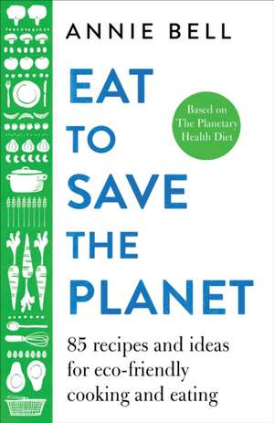 Eat to Save the Planet de Annie Bell