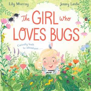 The Girl Who LOVES Bugs de Lily Murray