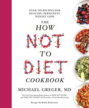 The How Not to Diet Cookbook de Michael Greger