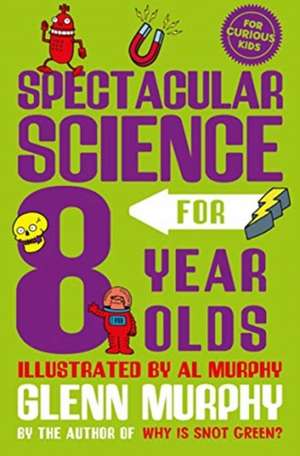 Spectacular Science for 8 Year Olds de Glenn Murphy