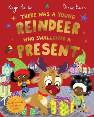 There Was a Young Reindeer Who Swallowed a Present de Kaye Baillie