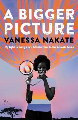 A Bigger Picture de Vanessa Nakate