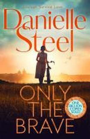 Only the Brave de Danielle Steel