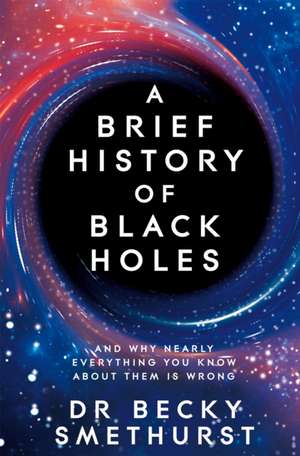 A Brief History of Black Holes de Becky Smethurst