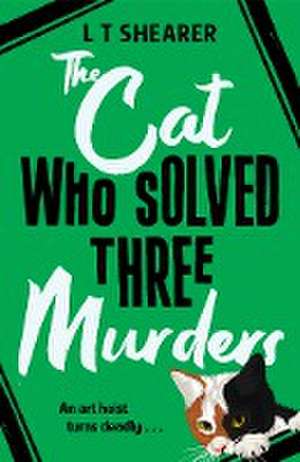 The Cat Who Solved Three Murders de L T Shearer