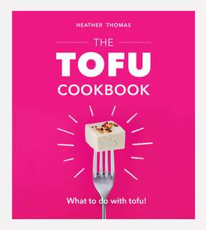 The Tofu Cookbook de Heather Thomas