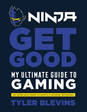 Ninja: Get Good de Tyler âEUR¿NinjaâEUR(TM) Blevins