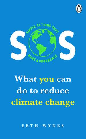 SOS: What you can do to reduce climate change : simple actions that make a difference de Seth Wynes