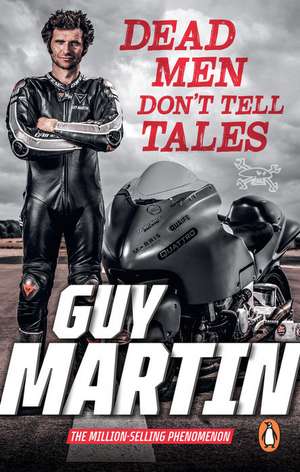 Dead Men Don't Tell Tales de Guy Martin