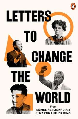 Letters to Change the World: From Emmeline Pankhurst to Martin Luther King, Jr. de Travis Elborough