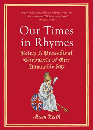 Our Times in Rhymes: Being a Prosodical Chronicle of Our Damnable Age de Sam Leith