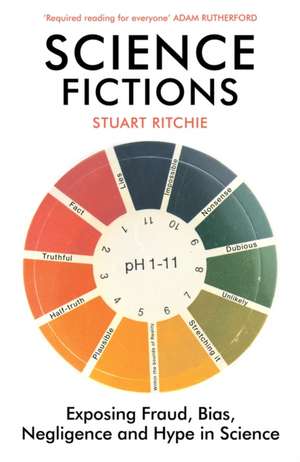 Science Fictions: Exposing Fraud, Bias, Negligence and Hype in Science de Stuart Ritchie