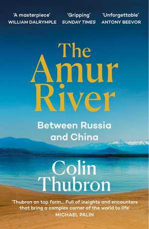 The Amur River de Colin Thubron