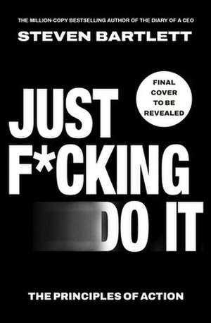 Just F*cking Do It de Steven Bartlett
