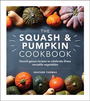 The Squash and Pumpkin Cookbook de Heather Thomas