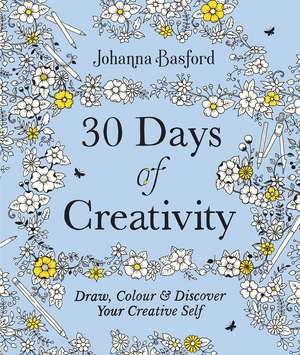 30 Days of Creativity: Draw, Colour and Discover Your Creative Self de Johanna Basford