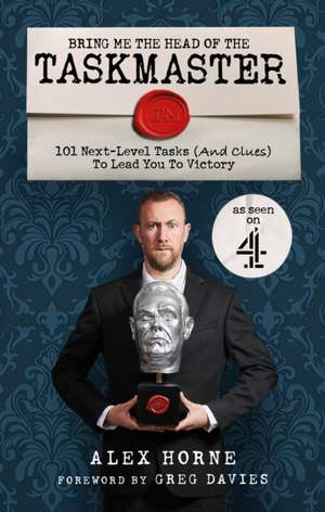 Bring Me The Head Of The Taskmaster de Alex Horne