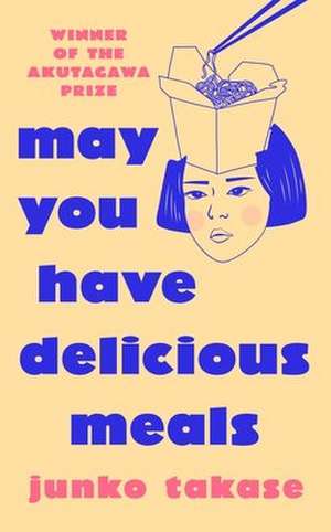 May You Have Delicious Meals de Junko Takase