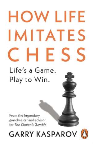 How Life Imitates Chess de Garry Kasparov