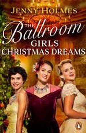 The Ballroom Girls: Christmas Dreams de Jenny Holmes