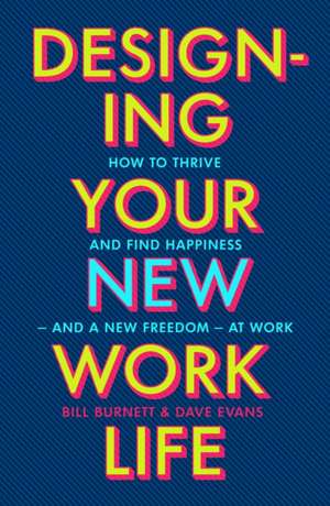 Designing Your New Work Life de Bill Burnett