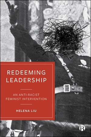 Redeeming Leadership: An Anti-Racist Feminist Intervention de Helena Liu