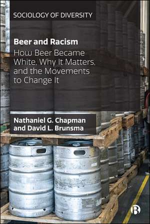 Beer and Racism – How Beer Became White, Why It Ma tters, and the Movements to Change It de Nathaniel Chapman