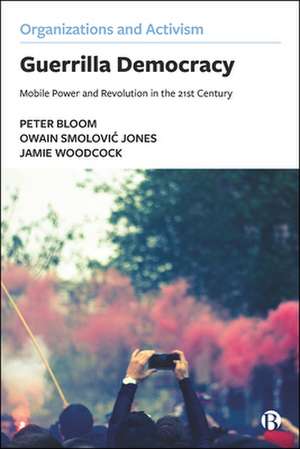 Guerrilla Democracy – Mobile Power and Revolution in the 21st Century de Peter Bloom