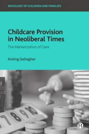 Childcare Provision in Neoliberal Times – The Mark etization of Care de Aisling Gallagher