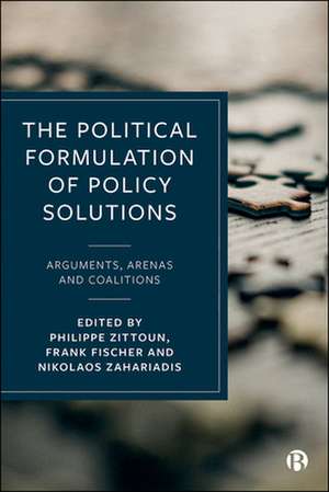 The Political Formulation of Policy Solutions – Ar guments, Arenas, and Coalitions de P Zittoun