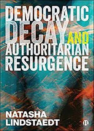 Democratic Decay and Authoritarian Resurgence de N Lindstaedt