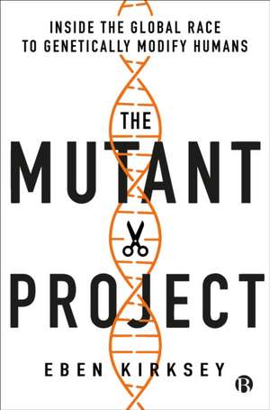The Mutant Project de Eben Kirksey