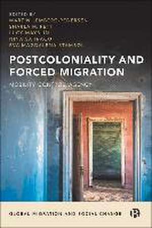 Postcoloniality and Forced Migration – Mobility, C ontrol, Agency de Martin Lemberg–peders