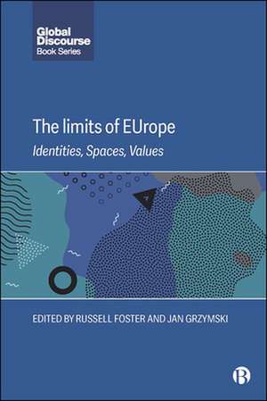 The Limits of EUrope – Identities, Spaces, Values de R Foster