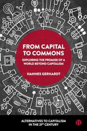 From Capital to Commons – Exploring the Promise of a World beyond Capitalism de Hannes Gerhardt