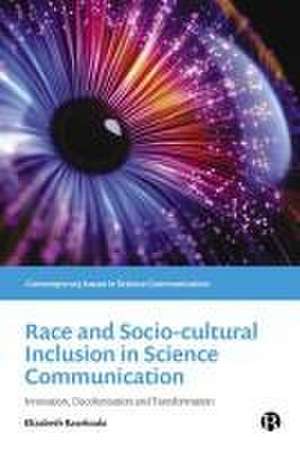 Race and Sociocultural Inclusion in Science Communication – Innovation, Decolonisation and Transformation de Elizabeth Rasekoala