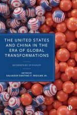 The United States and China in the Era of Global Transformations – Geographies of Rivalry de Salvador Santino F. Reg