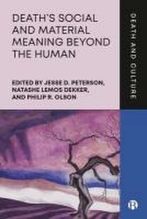 Death′s Social Meaning and Materiality beyond the Human de J D. Peterson