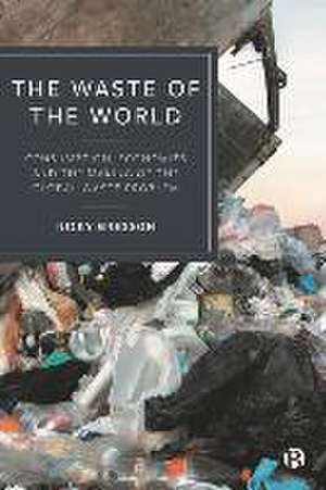 The Waste of the World – Consumption, Economies an d the Making of the Global Waste Problem de N Gregson