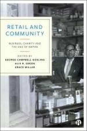 Retail and Community – Business, Charity and the End of Empire de George Campbell Gosli