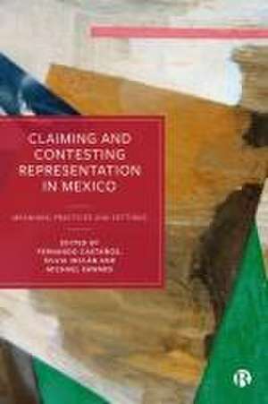 Claiming and Contesting Representation in Mexico – Meanings, Practices and Settings de Fernando Castaos