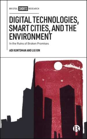 Digital Technologies, Smart Cities, and the Environment de Adi Kuntsman