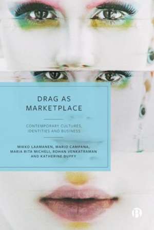 Drag as Marketplace – Contemporary Cultures, Ident ities and Business de Mikko Laamanen